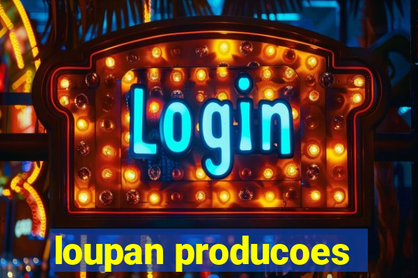 loupan producoes